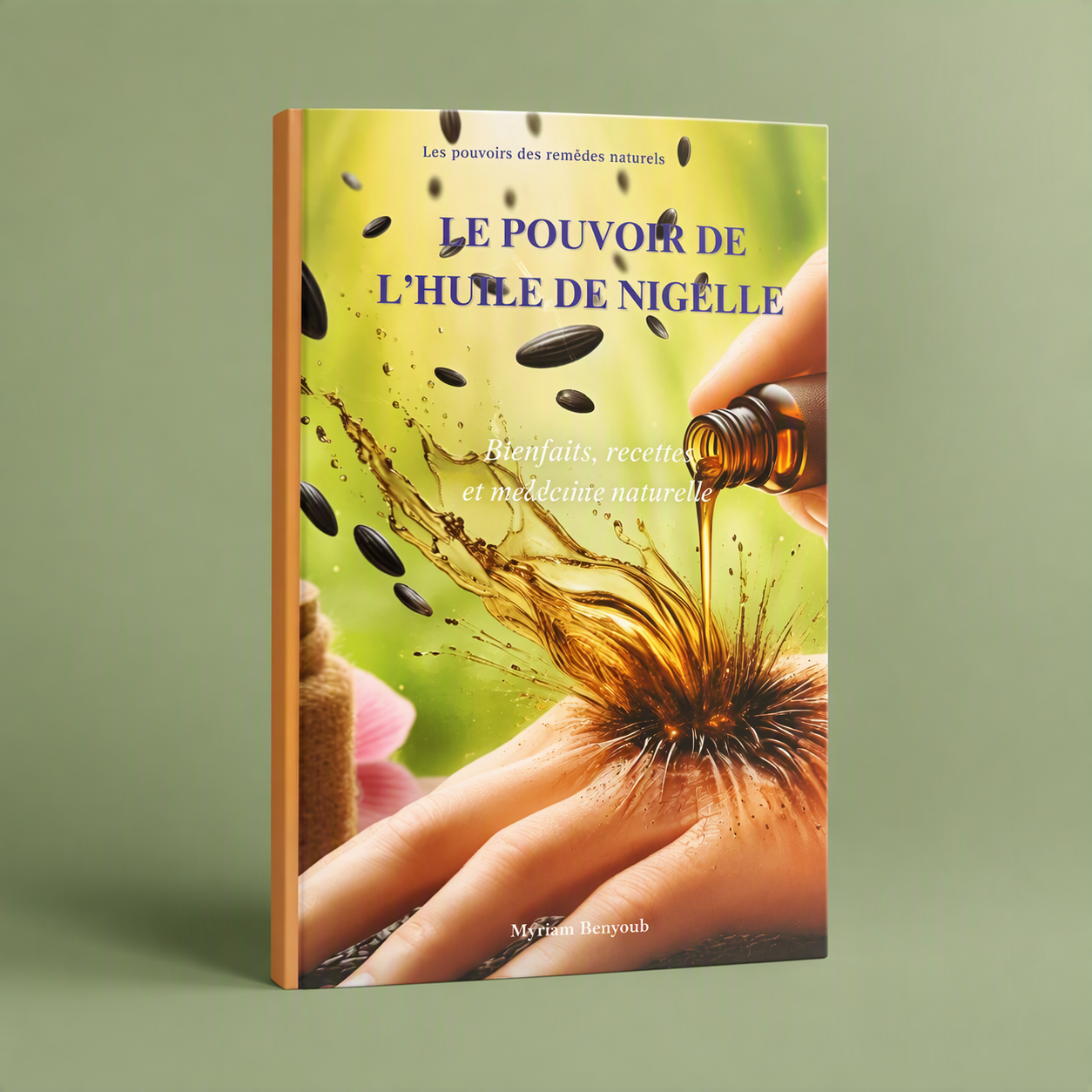 Le pouvoir de l'huile de nigelle : bienfaits, recettes et médecine naturelle – Myriam Benyoub